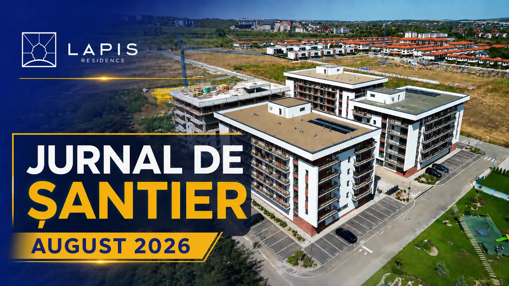 Jurnal de șantier Lapis Residence August 2026 – stadiul lucrărilor la blocurile L3 și L4 din Iași, zona Galata